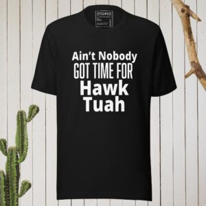 Ant Nobody Got Time For Hawk Tuah - Interview Mashup Unisex Tee